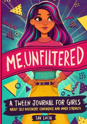 Me, Unfiltered: A Tween Journal for Girls about Self-Discovery, Confidence, and Inner Strength - Sav Lucia