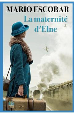 Poza produsului La maternité d'Elna: Un roman historique sur le pouvoir de l'amour - Mario Escobar