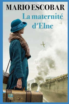 La maternité d'Elna: Un roman historique sur le pouvoir de l'amour - Mario Escobar