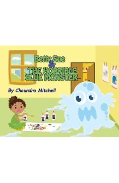 Coperta cărții 'Betty Sue and the Horrible Glue Monster - Chaundra Mitchell'