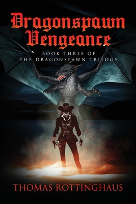 Dragonspawn Vengeance: Book III of the Dragonspawn Trilogy - Thomas Rottinghaus