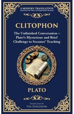 Coperta cărții 'Clitophon: The Unfinished Conversation - Plato's Mysterious and Brief Challenge to Socrates' Teaching -'