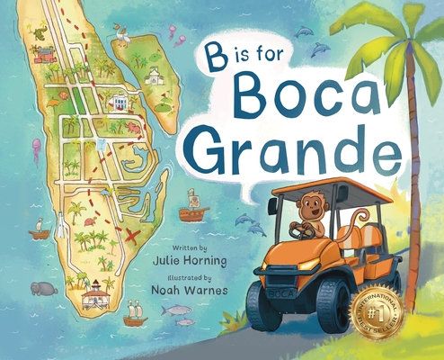 B is for Boca Grande: Alphabet Adventure of the Charming Village of Boca Grande, Florida, on Gasparilla Island, for Kids Ages 4-8 - Julie Horning