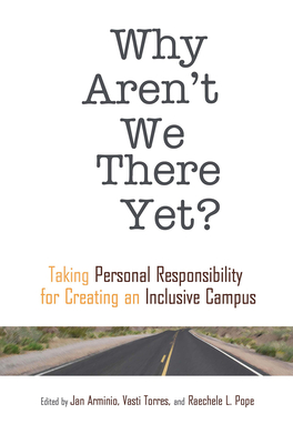 Why Aren't We There Yet?: Taking Personal Responsibility for Creating an Inclusive Campus - Vasti Torres