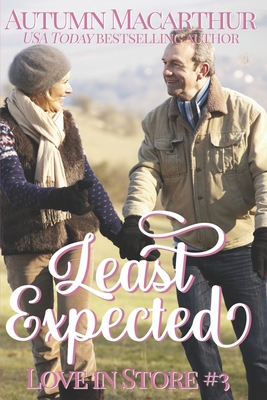 Least Expected: A sweet and clean mid-life opposites-attract Christian romance set in London over Christmas & New Year - Autumn Macarthur