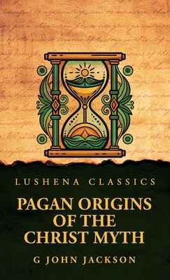 Pagan Origins of the Christ Myth -