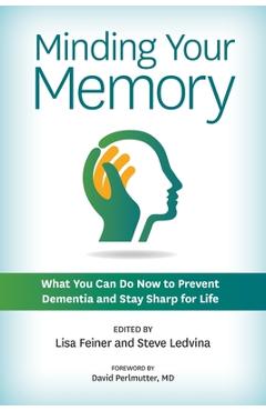 Poza produsului Minding Your Memory: What You Can Do Now to Prevent Dementia and Stay Sharp for Life - Lisa Feiner