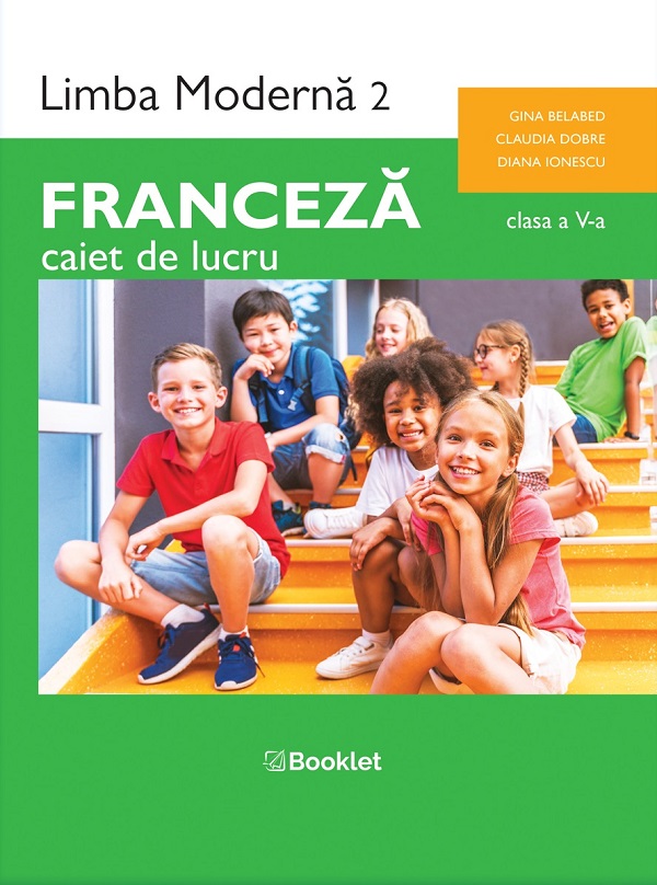 Franceza. Limba moderna 2 - Clasa 5 - Caiet de lucru - Gina Belabed, Claudia Dobre, Diana Ionescu