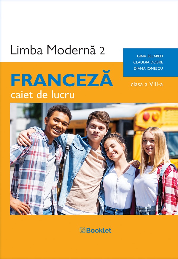 Limba franceza. Limba moderna 2 - Clasa 8 - Caiet de lucru - Gina Belabed, Claudia Dobre, Diana Ionescu