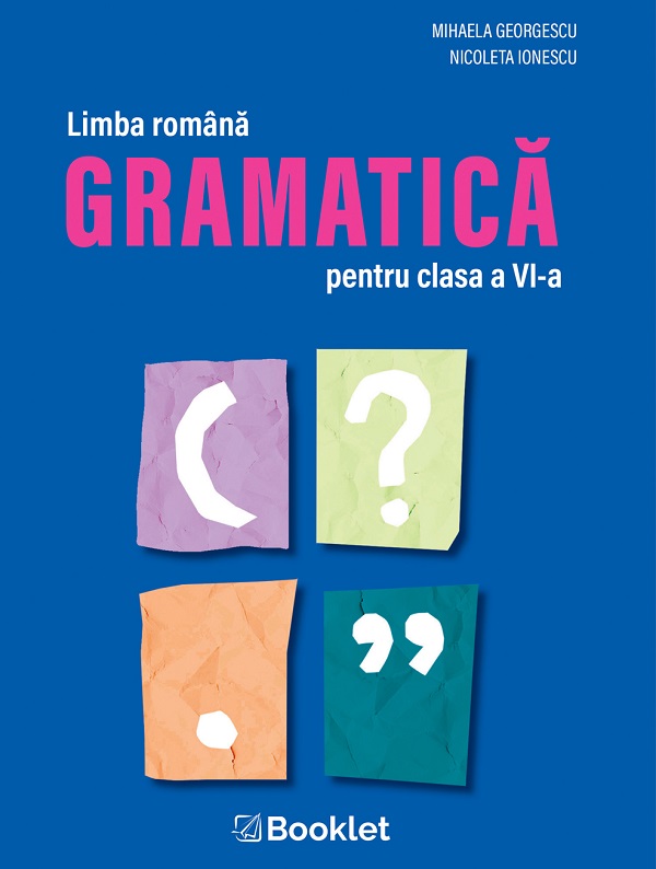 Limba romana. Gramatica - Clasa 6 - Mihaela Georgescu, Nicoleta Ionescu