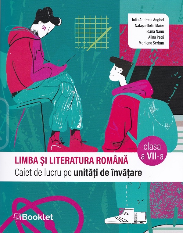 Limba si literatura romana - Clasa 7 - Caiet de lucru pe unitati de invatare - Iulia Andreea Anghel, Natasa-Delia Maier, Ioana Nanu, Alina Petri, Marilena Serban