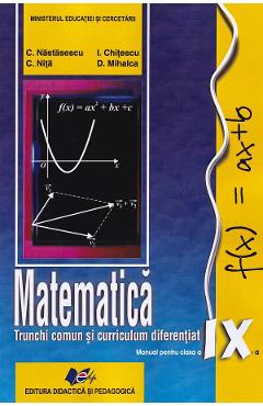 Poza produsului Matematica. Trunchi comun + curriculum diferentiat - Clasa 9 - Manual - Constantin Nastasescu, Constantin Nita, Ion Chitescu, Dan Mihalca