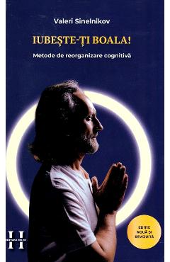 Coperta cărții 'Iubește-ți boala. Metode de reorganizare cognitivă - Valeri Sinelnikov'