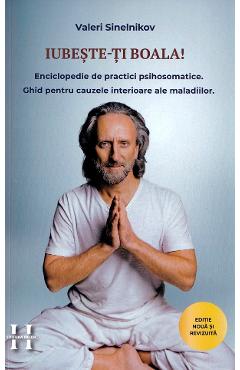 Coperta cărții 'Iubește-ți boala. Enciclopedie de practici psihosomatice - Valeri Sinelnikov'