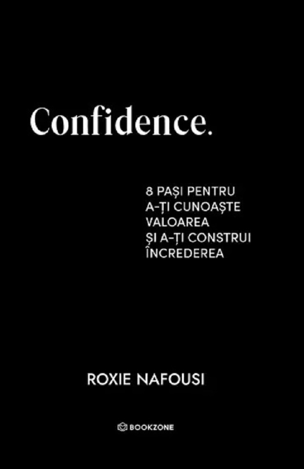 Confidence. 8 pasi pentru a-ti cunoaste valoarea - Roxie Nafousi