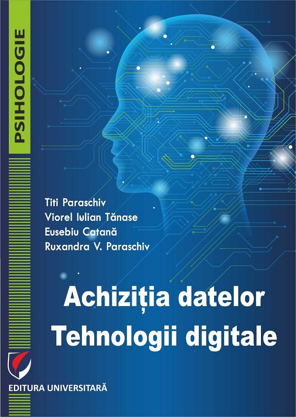 Achizitia datelor. Tehnologii digitale - Titi Paraschiv, Viorel Iulian Tanase, Eusebiu Catana, Ruxandra V. Paraschiv
