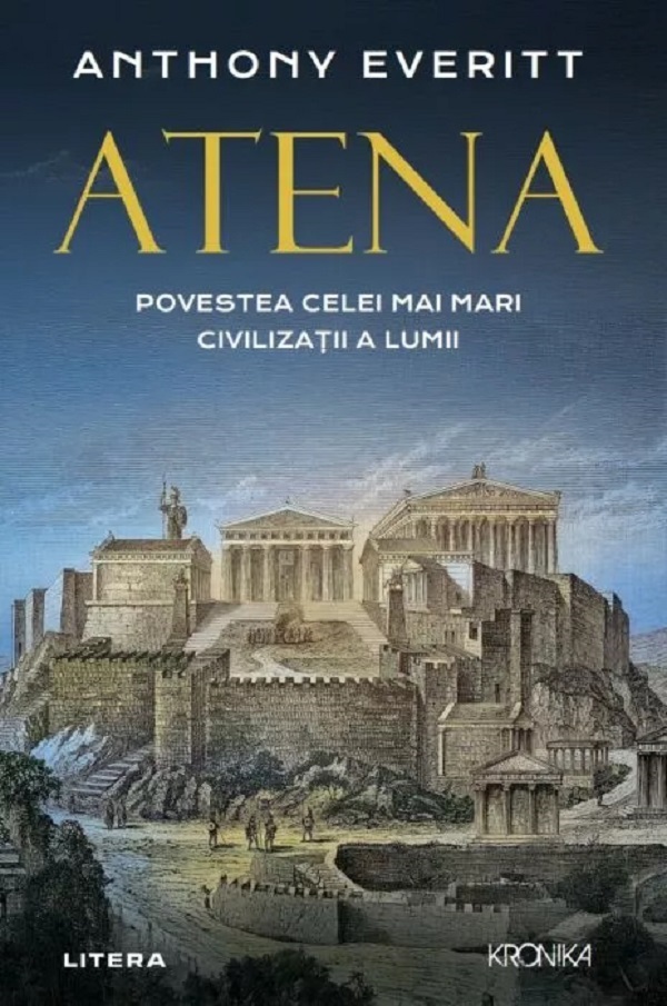 Atena. Povestea celei mai mari civilizatii a lumii - Anthony Everitt