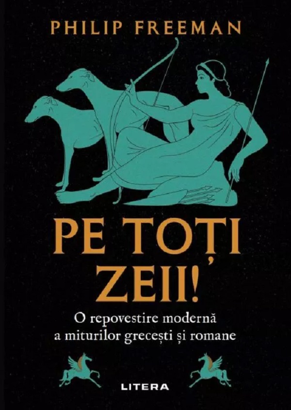 Pe toti zeii! O repovestire moderna a miturilor grecesti si romane - Philip Freeman