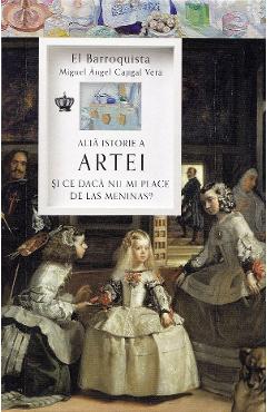 Coperta cărții 'Altă istorie a artei. Și ce dacă nu-mi place de Las Meninas? - Miguel Angel Cajigal Vera'