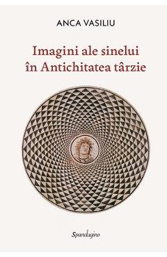 Poza produsului Imagini ale sinelui in Antichitatea tarzie - Anca Vasiliu