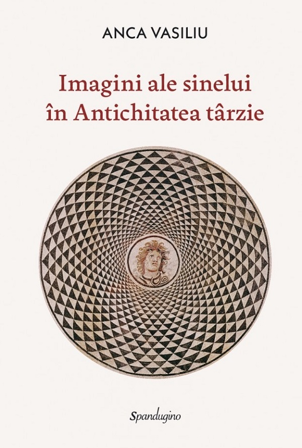 Imagini ale sinelui in Antichitatea tarzie - Anca Vasiliu
