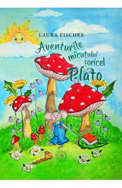 Coperta cărții 'Aventurile micuțului șoricel Plato - Laura Fischer'