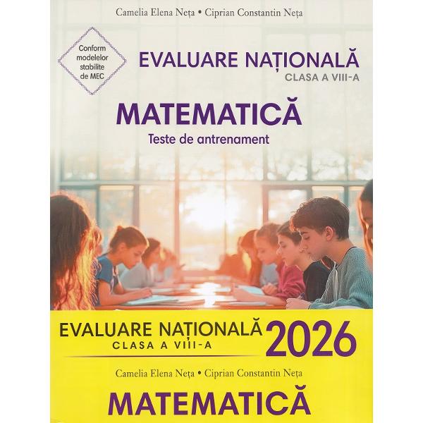 Evaluare nationala 2026. Matematica. Teste de antrenament - Clasa 8 - Camelia Elena Neta, Ciprian Constantin Neta
