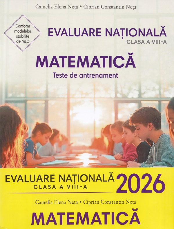 Evaluare nationala 2026. Matematica. Teste de antrenament - Clasa 8 - Camelia Elena Neta, Ciprian Constantin Neta