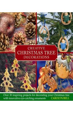 Coperta cărții 'Creative Christmas Tree Decorations - Carolyn Bell'