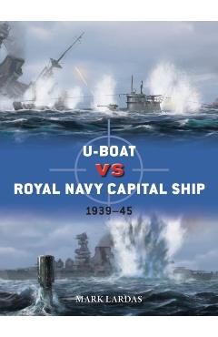 Coperta cărții 'U-Boat vs Royal Navy Capital Ship - Mark Lardas'