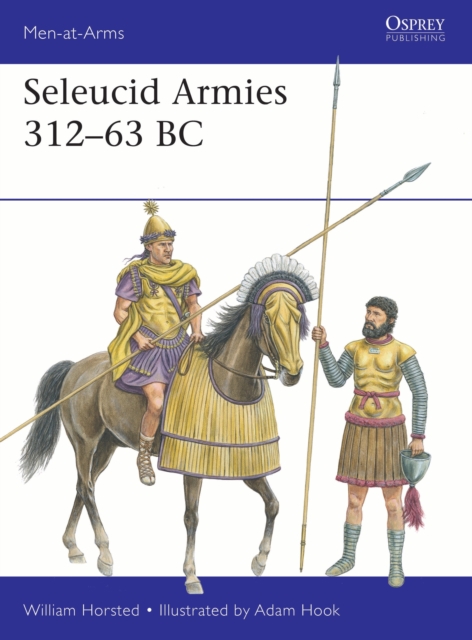 Coperta cărții 'Seleucid Armies 312–63 BC - William Horsted'