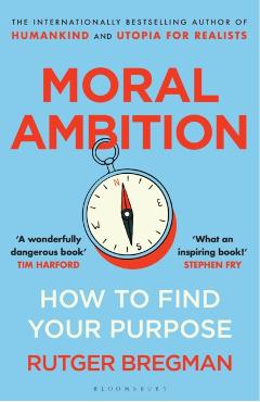 Coperta cărții 'Moral Ambition - Rutger Bregman'