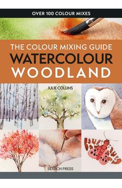 Poza produsului Colour Mixing Guide: Watercolour Woodland - Julie Collins