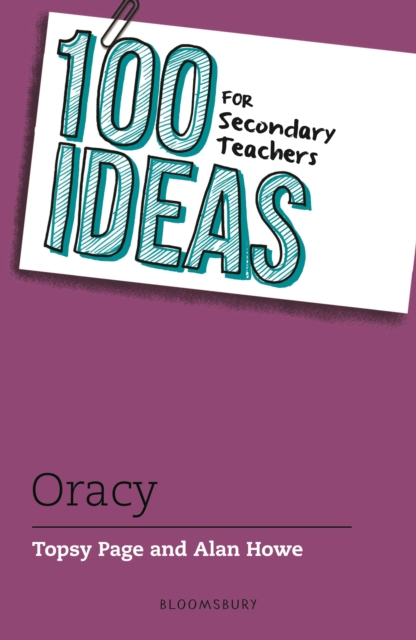 100 Ideas for Secondary Teachers: Oracy - Topsy|howe Page