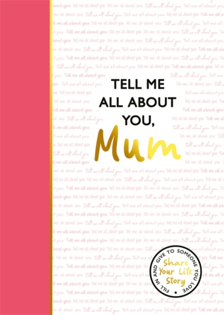 Tell Me All About You, Mum - Lucy Dowling