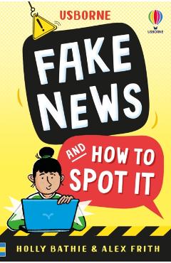 Coperta cărții 'Fake News And How To Spot It - Holly Bathie'
