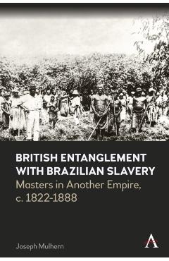 Coperta cărții 'British Entanglement with Brazilian Slavery - Joseph Mulhern'