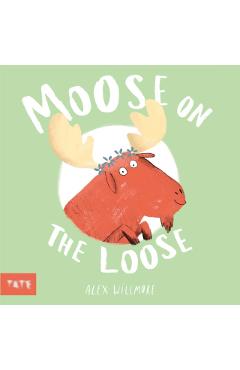 Moose on the Loose - Alex (author And Illustrator) Willmore