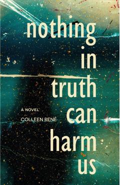 Nothing in Truth Can Harm Us - Colleen Rene
