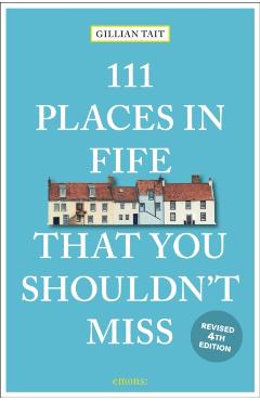 111 Places in Fife That You Shouldn't Miss - Gillian Tait