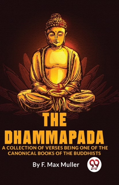 Coperta cărții 'Dhammapada a Collection of Verses Being One of the Canonical Books of the Buddhists - F. Max Muller'