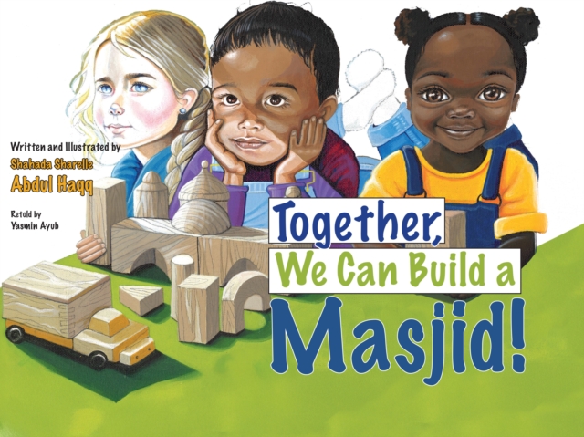 Coperta cărții 'Together, We Can Build a Masjid! - Shahada Sharelle Abdul Haqq'