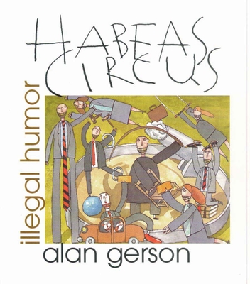 Habeas Circus: Illegal Humor - Alan Gerson