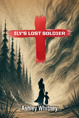 Ily's Lost Soldier - Ashley Whitney