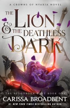 Coperta cărții 'The Lion & the Deathless Dark: The Bloodborn Duet, Book One - Carissa Broadbent'