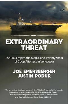 Poza produsului Extraordinary Threat: The U.S. Empire, the Media, and Twenty Years of Coup Attempts in Venezuela - Justin Podur