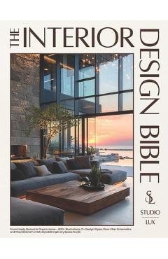 Poza produsului The Interior Design Bible: From Empty Rooms to Dream Home - 900+ Illustrations, 11+ Design Styles, Floor-Plan Schematics and Checklists to Furnish, St - Studio Lux