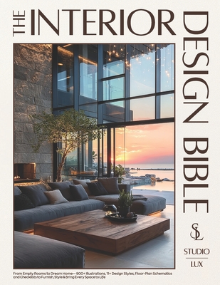 The Interior Design Bible: From Empty Rooms to Dream Home - 900+ Illustrations, 11+ Design Styles, Floor-Plan Schematics and Checklists to Furnish, St - Studio Lux