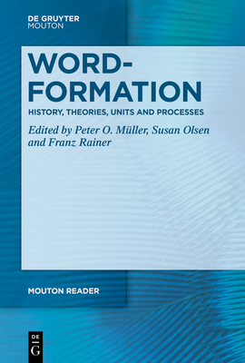 Word-Formation - History, Theories, Units and Processes - Peter O. Müller