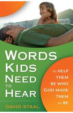 Coperta cărții 'Words Kids Need to Hear: To Help Them Be Who God Made Them to Be - David Staal'